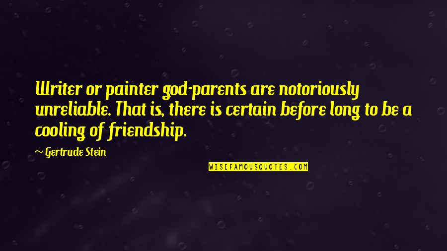 Friendship To God Quotes By Gertrude Stein: Writer or painter god-parents are notoriously unreliable. That