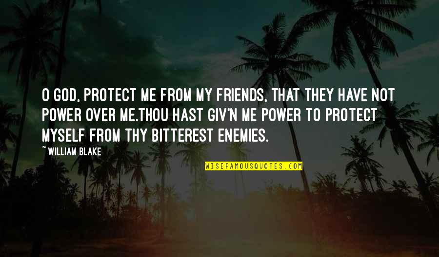Friendship To God Quotes By William Blake: O God, protect me from my friends, that