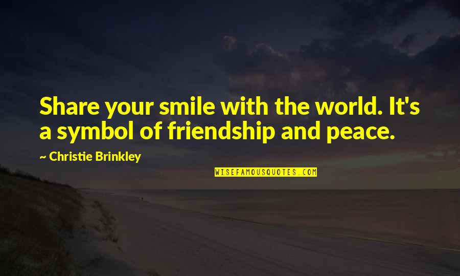 Friendship To Share Quotes By Christie Brinkley: Share your smile with the world. It's a Friendship To Share Quotes By Christie Brinkley: Share your smile with the world. It's a