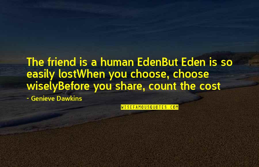 Friendship To Share Quotes By Genieve Dawkins: The friend is a human EdenBut Eden is
