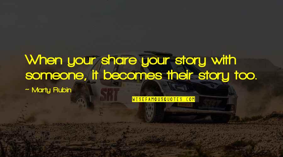 Friendship To Share Quotes By Marty Rubin: When your share your story with someone, it