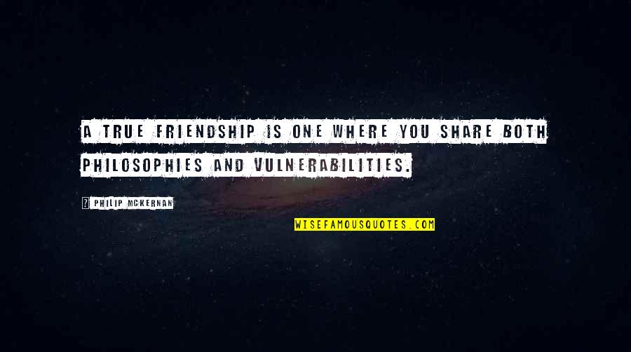 Friendship To Share Quotes By Philip McKernan: A true friendship is one where you share