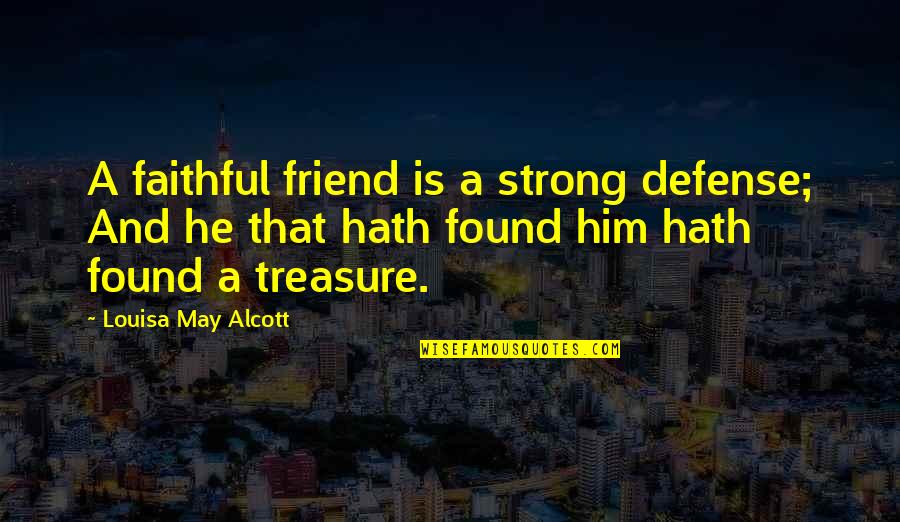 Friendship Treasure Quotes By Louisa May Alcott: A faithful friend is a strong defense; And