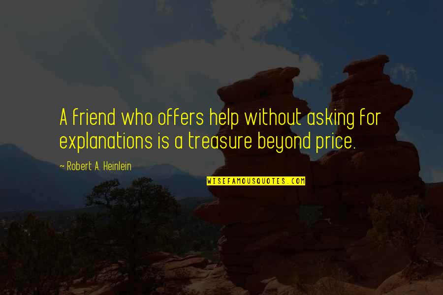 Friendship Treasure Quotes By Robert A. Heinlein: A friend who offers help without asking for