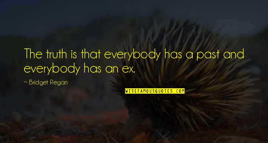 Friendship True Colors Quotes By Bridget Regan: The truth is that everybody has a past Friendship True Colors Quotes By Bridget Regan: The truth is that everybody has a past