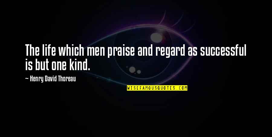 Friendship True Unselfish Quotes By Henry David Thoreau: The life which men praise and regard as Friendship True Unselfish Quotes By Henry David Thoreau: The life which men praise and regard as