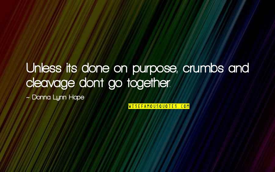 Friendship Trust Break Quotes By Donna Lynn Hope: Unless its done on purpose, crumbs and cleavage