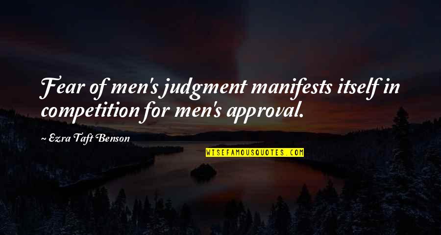 Friendship Ultimatum Quotes By Ezra Taft Benson: Fear of men's judgment manifests itself in competition