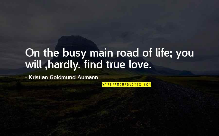 Friendship User Quotes By Kristian Goldmund Aumann: On the busy main road of life; you