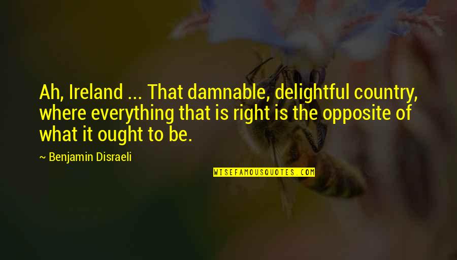 Friendship Verses And Quotes By Benjamin Disraeli: Ah, Ireland ... That damnable, delightful country, where Friendship Verses And Quotes By Benjamin Disraeli: Ah, Ireland ... That damnable, delightful country, where