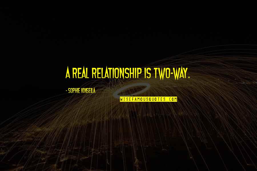 Friendship Vs Relationship Quotes By Sophie Kinsella: A real relationship is two-way.