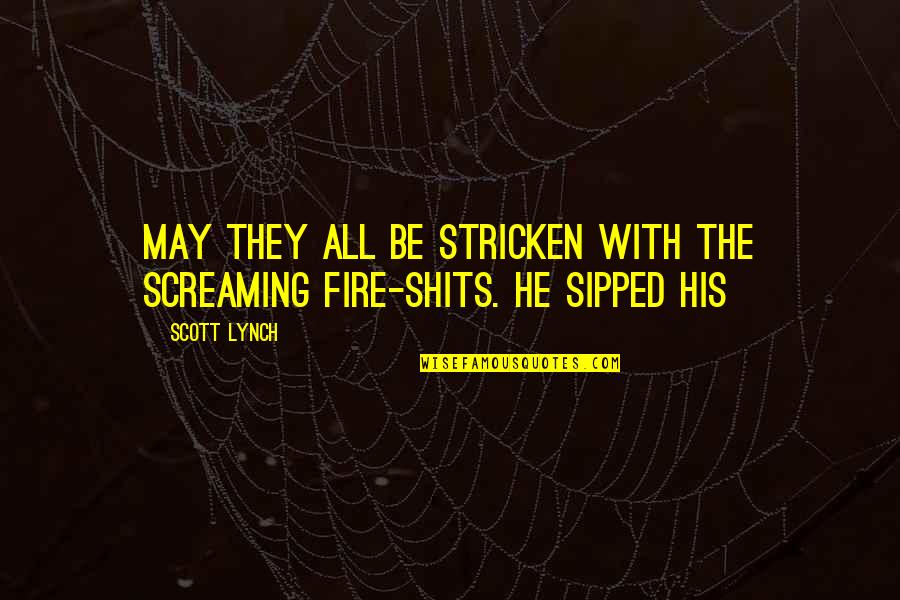 Friendship Wanting More Quotes By Scott Lynch: May they all be stricken with the screaming