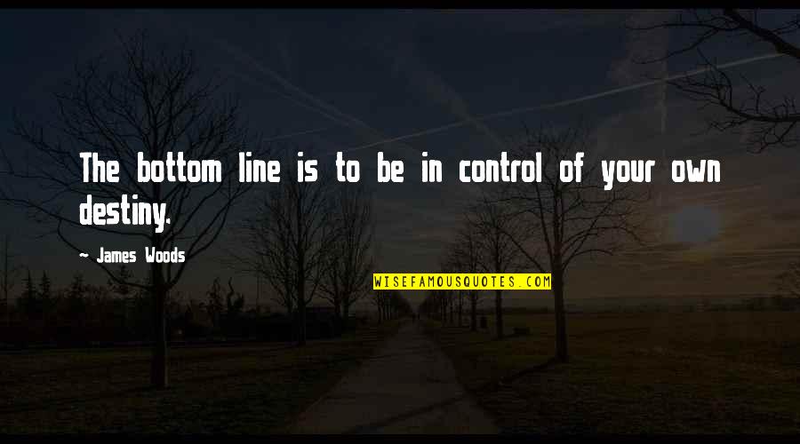 Friendship Which Hurts Quotes By James Woods: The bottom line is to be in control Friendship Which Hurts Quotes By James Woods: The bottom line is to be in control
