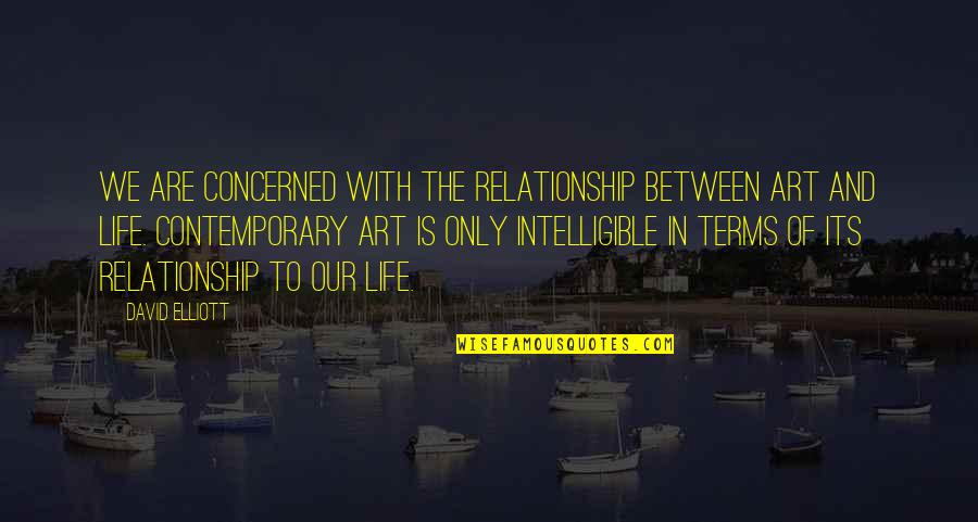 Friendship Which Is Gone Quotes By David Elliott: We are concerned with the relationship between art