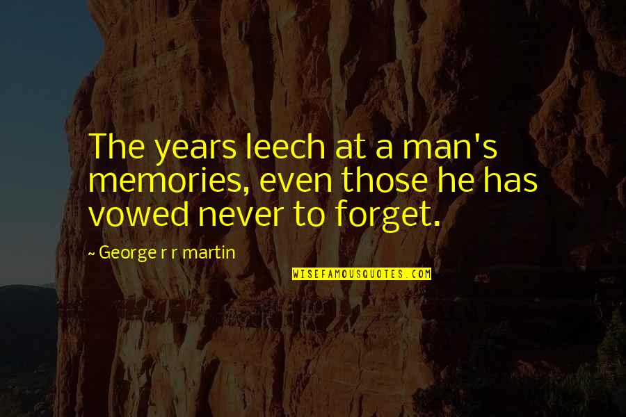 Friendship With A Boy Quotes By George R R Martin: The years leech at a man's memories, even