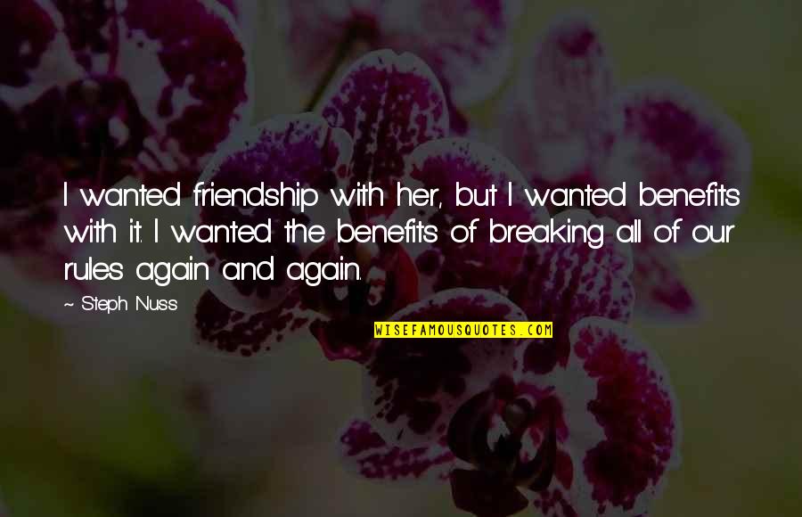 Friendship With Benefits Quotes By Steph Nuss: I wanted friendship with her, but I wanted