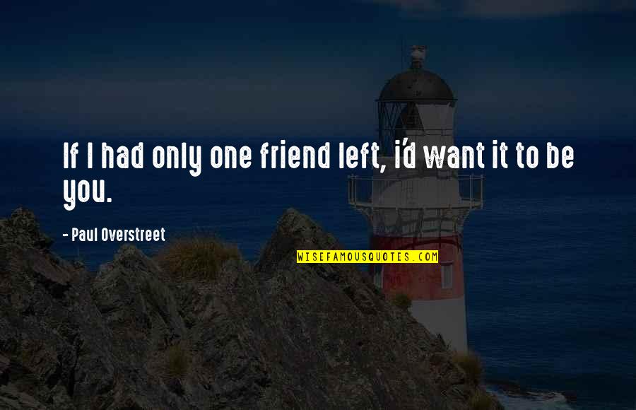 Friendship With Best Friend Quotes By Paul Overstreet: If I had only one friend left, i'd