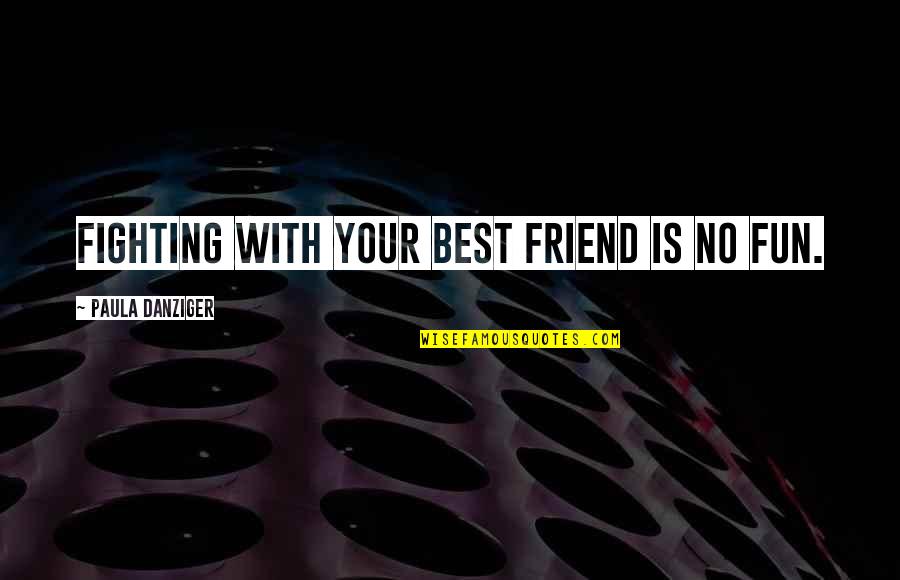 Friendship With Best Friend Quotes By Paula Danziger: Fighting with your best friend is NO fun.