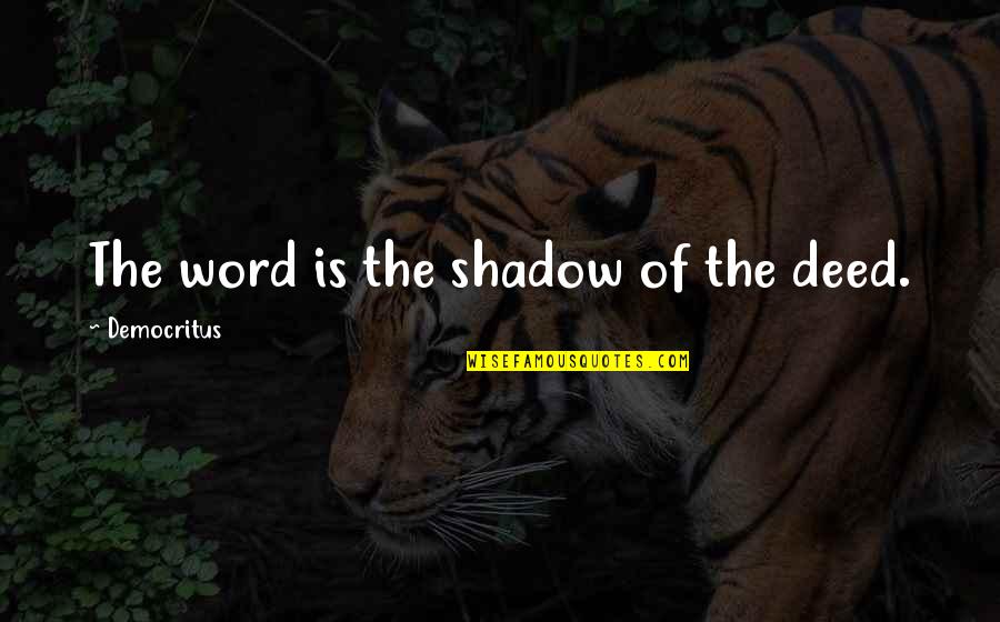 Friendship With Boy And Girl Quotes By Democritus: The word is the shadow of the deed.