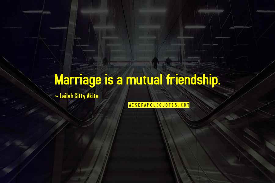 Friendship With Family Quotes By Lailah Gifty Akita: Marriage is a mutual friendship.