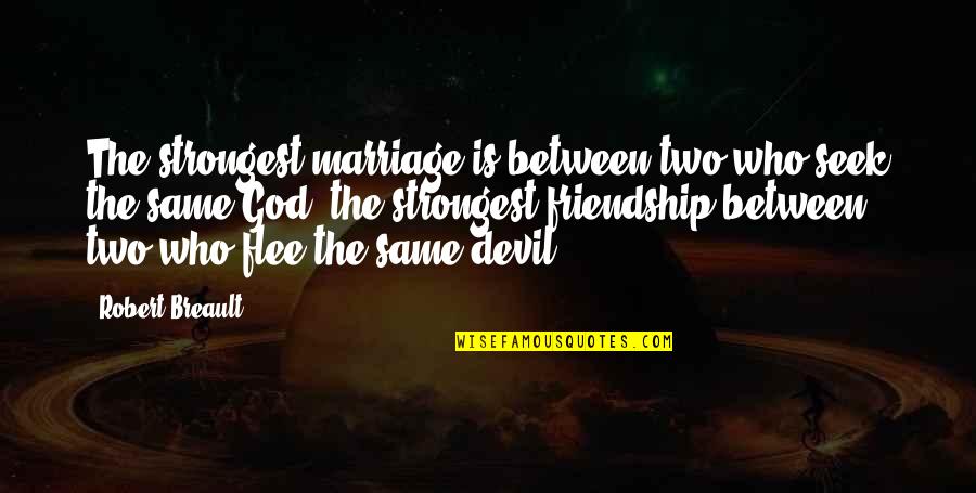 Friendship With God Quotes By Robert Breault: The strongest marriage is between two who seek