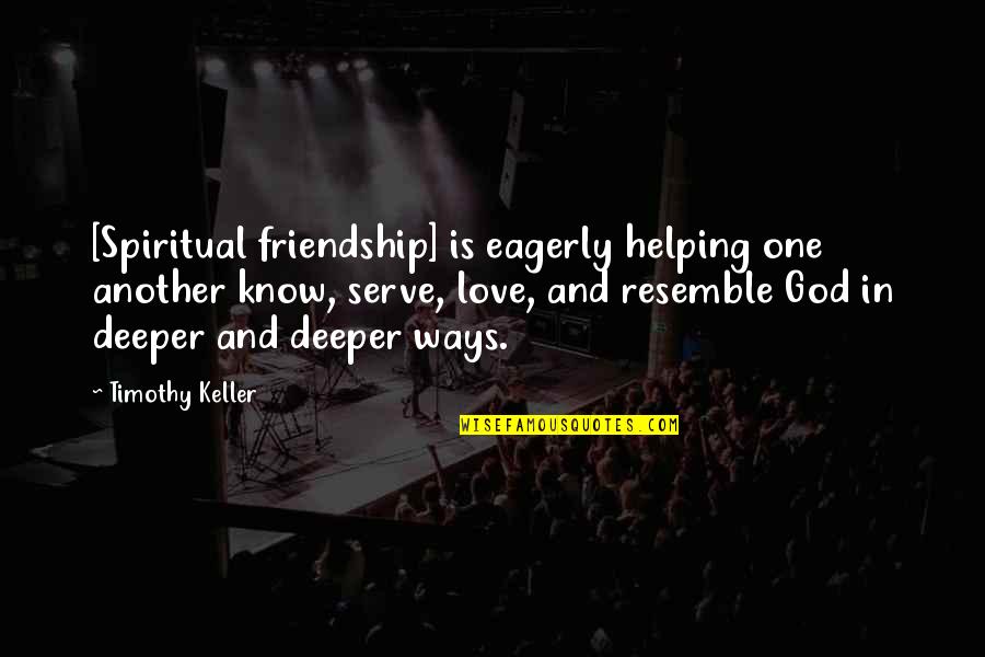 Friendship With God Quotes By Timothy Keller: [Spiritual friendship] is eagerly helping one another know,