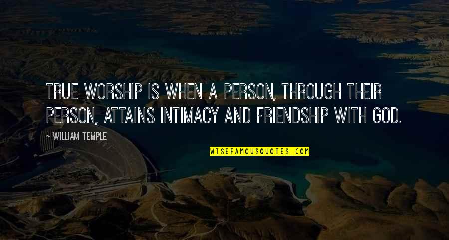 Friendship With God Quotes By William Temple: True worship is when a person, through their