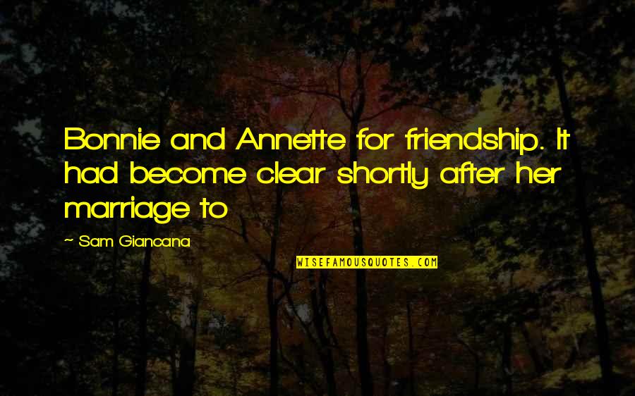 Friendship With Her Quotes By Sam Giancana: Bonnie and Annette for friendship. It had become