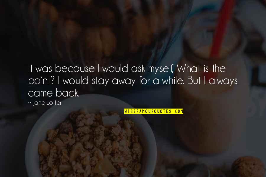 Friendship With Images Quotes By Jane Lotter: It was because I would ask myself, What