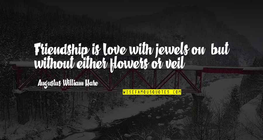 Friendship With Love Quotes By Augustus William Hare: Friendship is Love with jewels on, but without