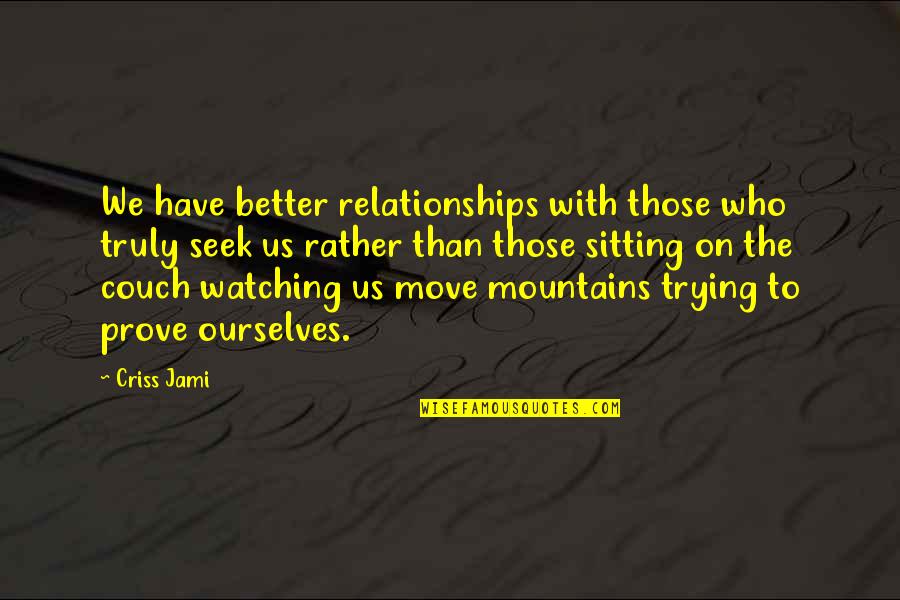Friendship With Love Quotes By Criss Jami: We have better relationships with those who truly