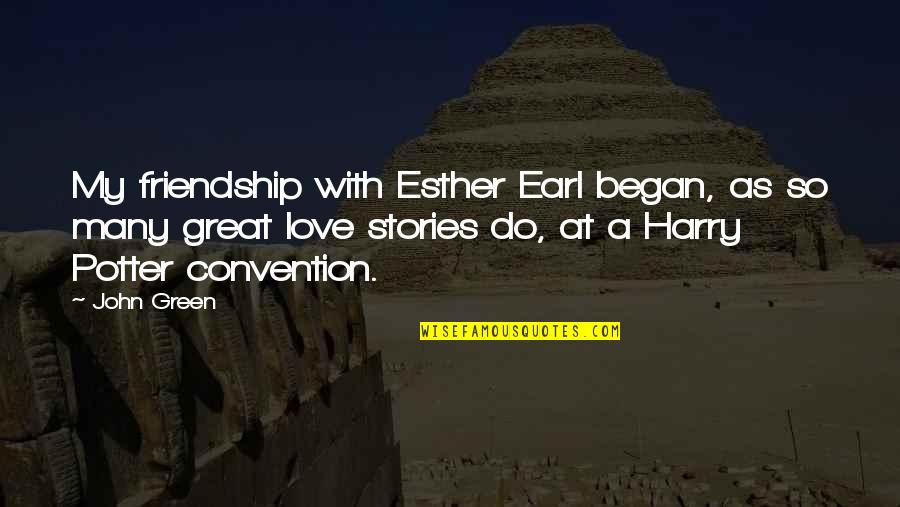 Friendship With Love Quotes By John Green: My friendship with Esther Earl began, as so