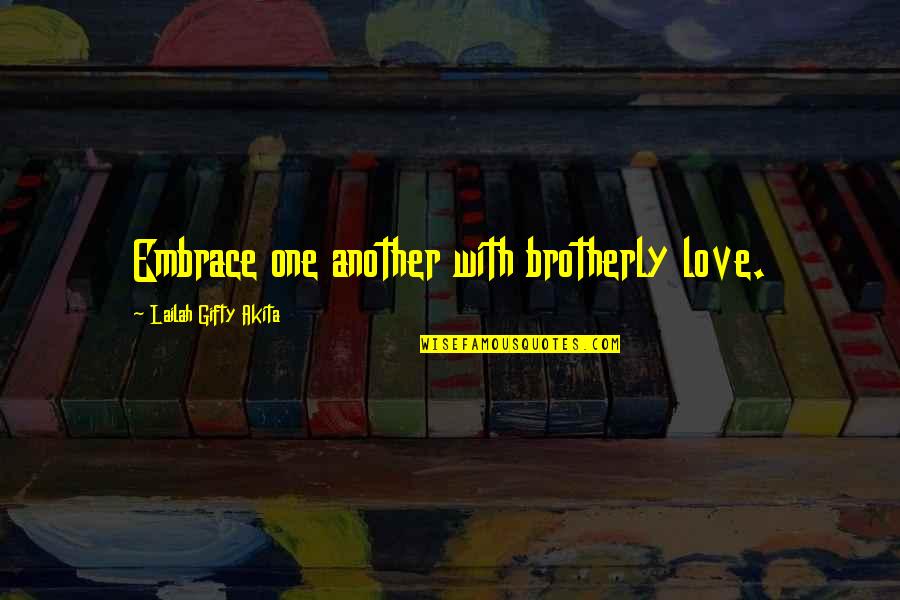 Friendship With Love Quotes By Lailah Gifty Akita: Embrace one another with brotherly love.