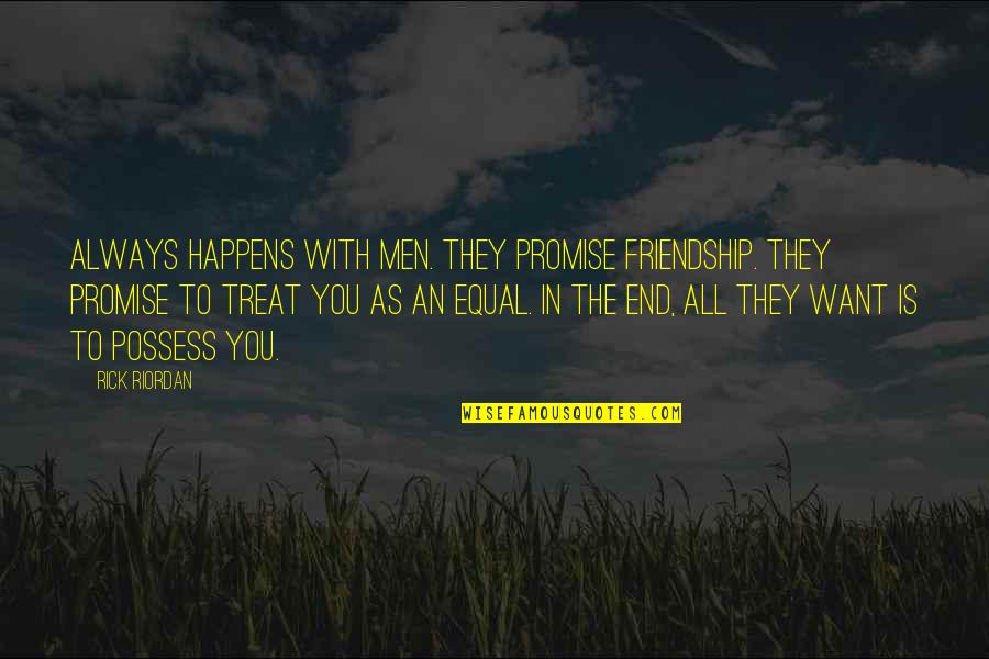 Friendship With Love Quotes By Rick Riordan: Always happens with men. They promise friendship. They