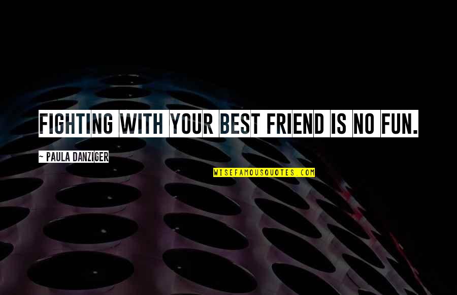 Friendship With Quotes By Paula Danziger: Fighting with your best friend is NO fun. Friendship With Quotes By Paula Danziger: Fighting with your best friend is NO fun.