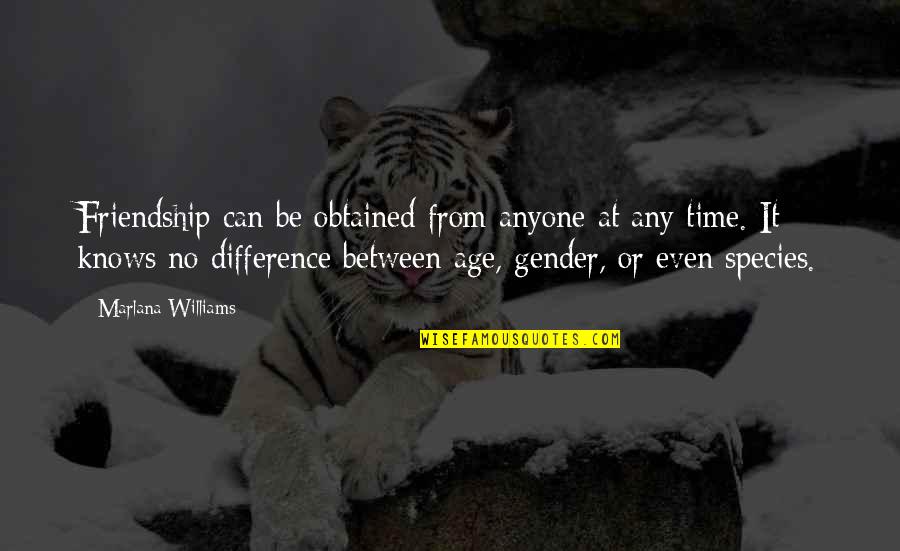 Friendship With Time Quotes By Marlana Williams: Friendship can be obtained from anyone at any
