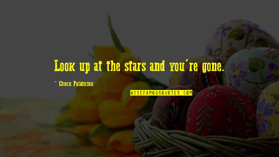 Friendship Without Borders Quotes By Chuck Palahniuk: Look up at the stars and you're gone.