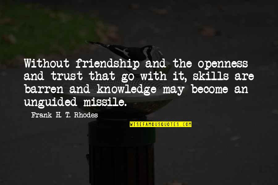 Friendship Without Trust Quotes By Frank H. T. Rhodes: Without friendship and the openness and trust that