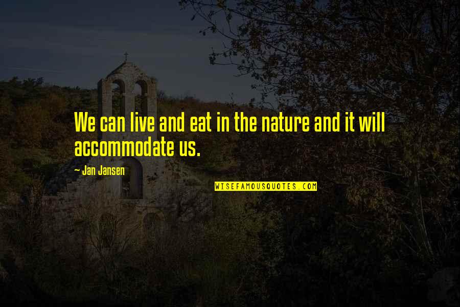 Friendship Woes Quotes By Jan Jansen: We can live and eat in the nature