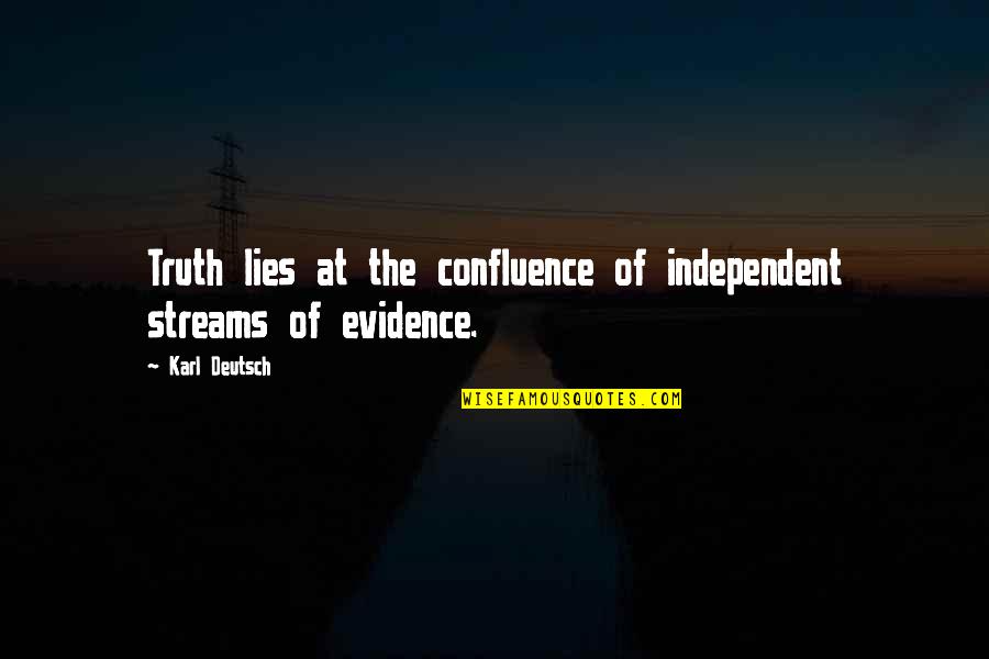 Friendship Works Two Ways Quotes By Karl Deutsch: Truth lies at the confluence of independent streams