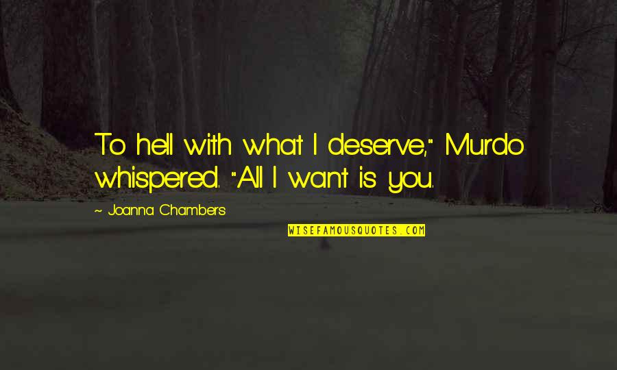 Friendship Worldwide Quotes By Joanna Chambers: To hell with what I deserve," Murdo whispered.