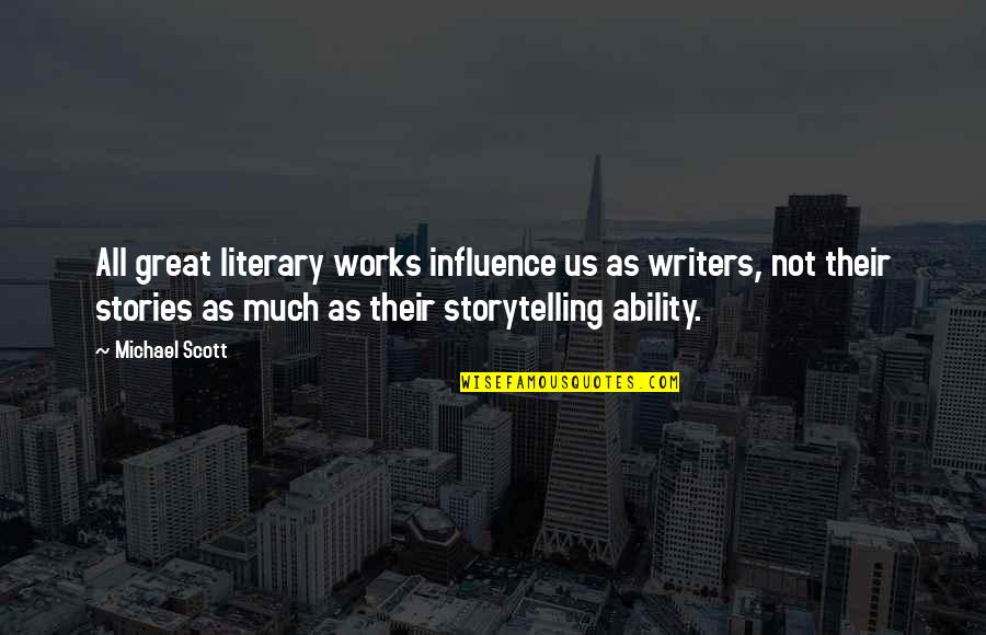 Friendshipendship Quotes By Michael Scott: All great literary works influence us as writers, Friendshipendship Quotes By Michael Scott: All great literary works influence us as writers,