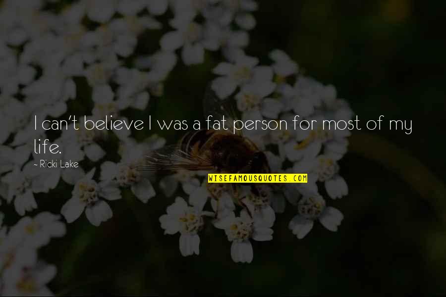 Friendshipendship Quotes By Ricki Lake: I can't believe I was a fat person