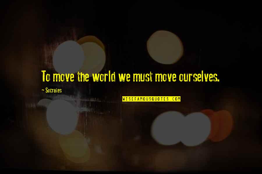 Friendshipgoals Quotes By Socrates: To move the world we must move ourselves.
