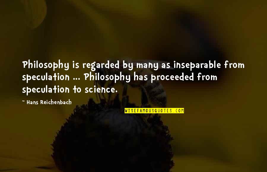 Friendshiphip Quotes By Hans Reichenbach: Philosophy is regarded by many as inseparable from