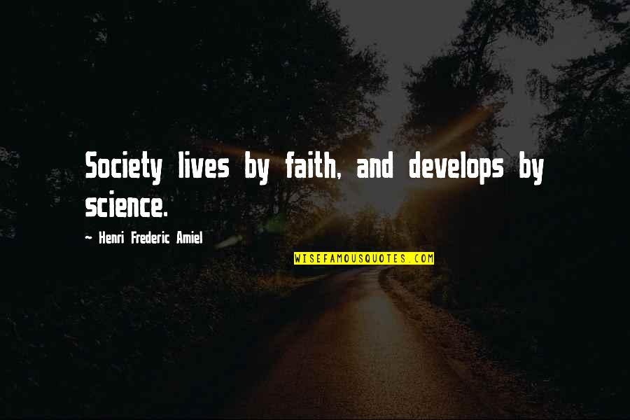 Friendshiphip Quotes By Henri Frederic Amiel: Society lives by faith, and develops by science.