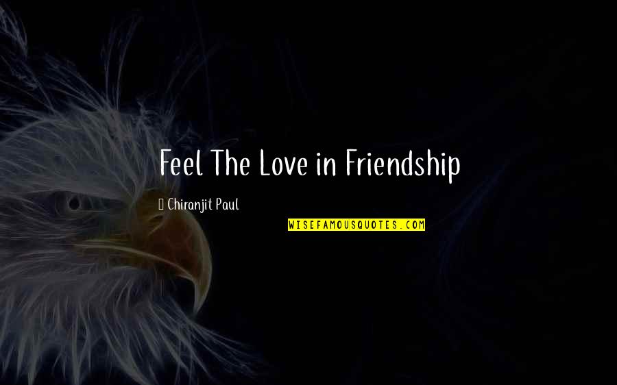 Friendships And Love Quotes By Chiranjit Paul: Feel The Love in Friendship