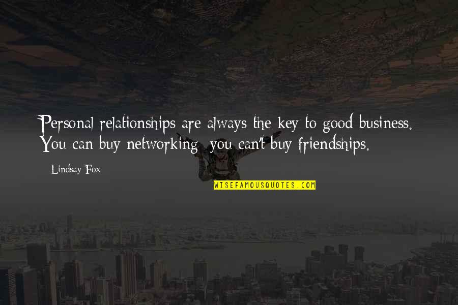 Friendships And Relationships Quotes By Lindsay Fox: Personal relationships are always the key to good