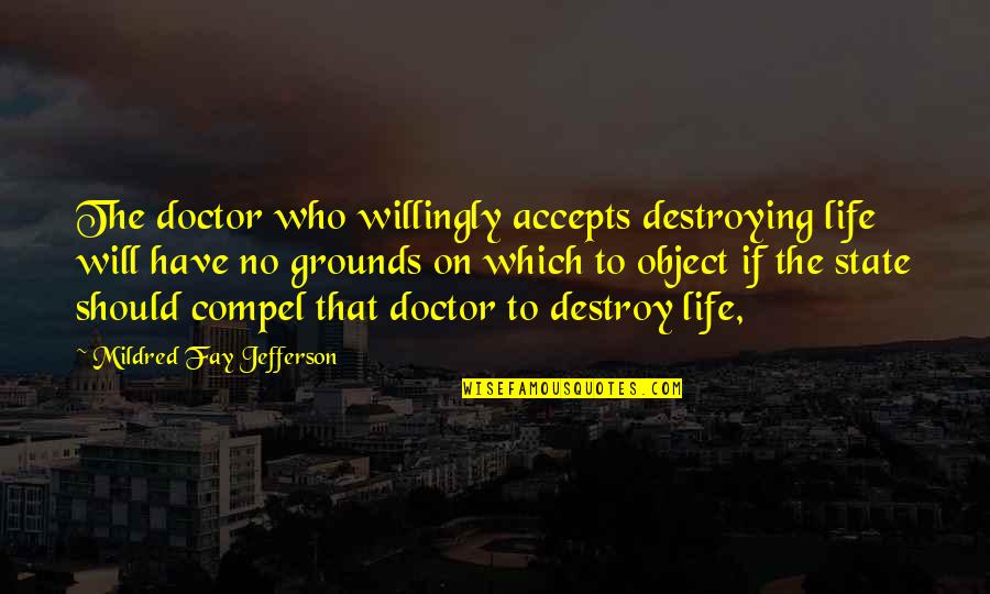 Friendships And Running Quotes By Mildred Fay Jefferson: The doctor who willingly accepts destroying life will
