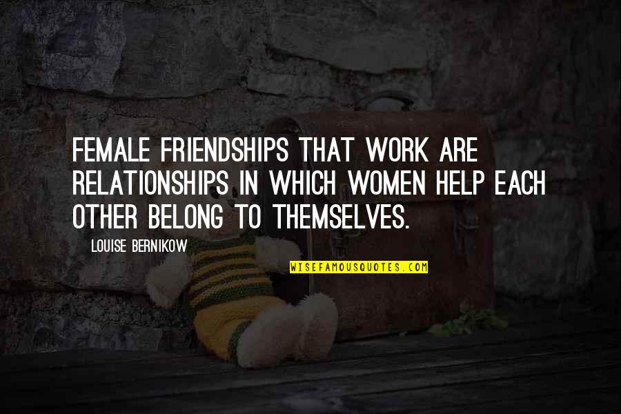 Friendships At Work Quotes By Louise Bernikow: Female friendships that work are relationships in which Friendships At Work Quotes By Louise Bernikow: Female friendships that work are relationships in which